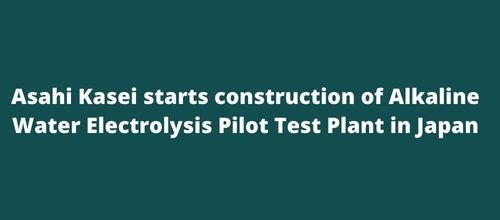 Asahi Kasei starts construction of Alkaline Water Electrolysis Pilot Test Plant in Japan